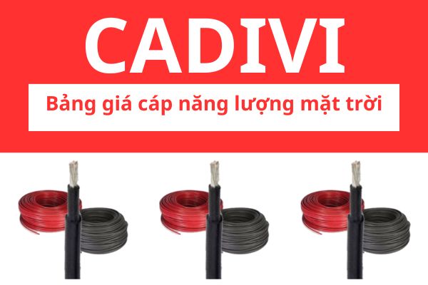 Bảng giá cáp năng lượng mặt trời H1Z2Z2-K CADIVI