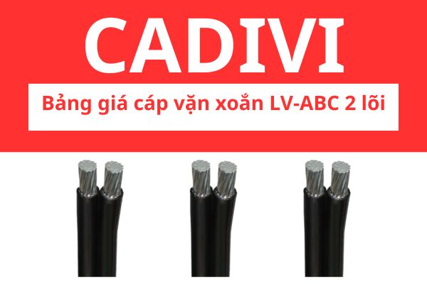 Bảng giá cáp nhôm vặn xoắn LV-ABC 2 lõi CADIVI 0,6/1KV
