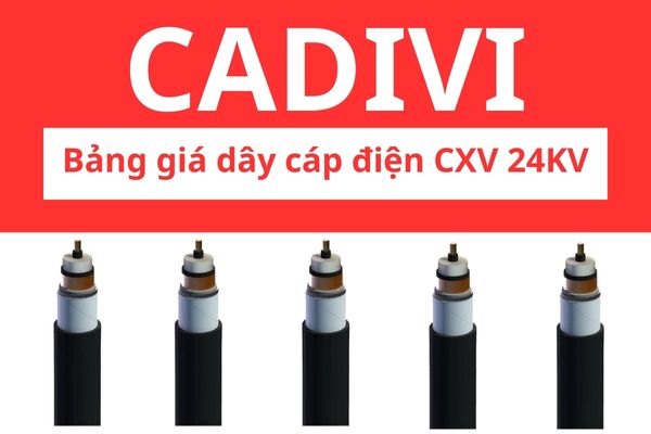 Bảng giá dây cáp điện CXV CADIVI 24KV