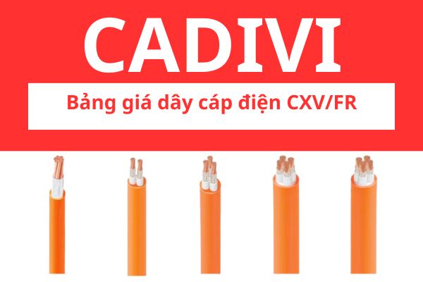 Bảng giá dây cáp điện CXV/FR CADIVI hạ thế 0,6/1KV, chống cháy, 1 lõi, 2 lõi, 3 lõi, 4 lõi, 3 pha 4 lõi