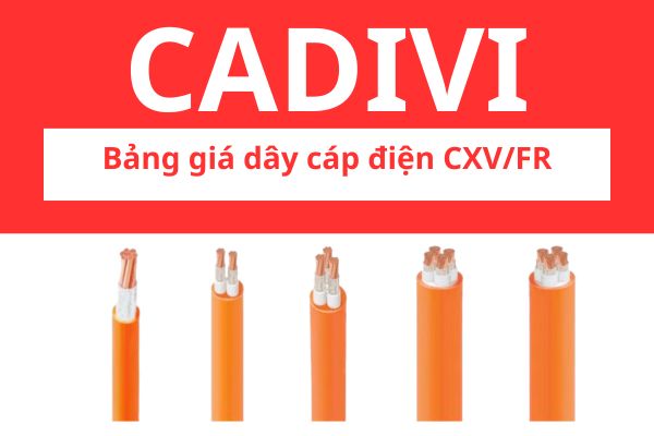 Bảng giá dây cáp điện CXV/FRT CADIVI hạ thế 0,6/1KV, chậm cháy, 1 lõi, 2 lõi, 3 lõi, 4 lõi, 3 pha 4 lõi