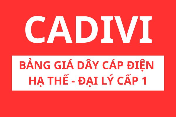 Bảng giá dây cáp điện hạ thế CADIVI - đại lý cấp 1