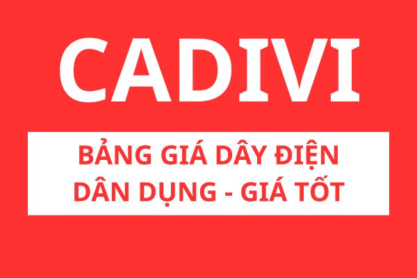 Bảng giá dây điện dân dụng CADIVI giá tốt