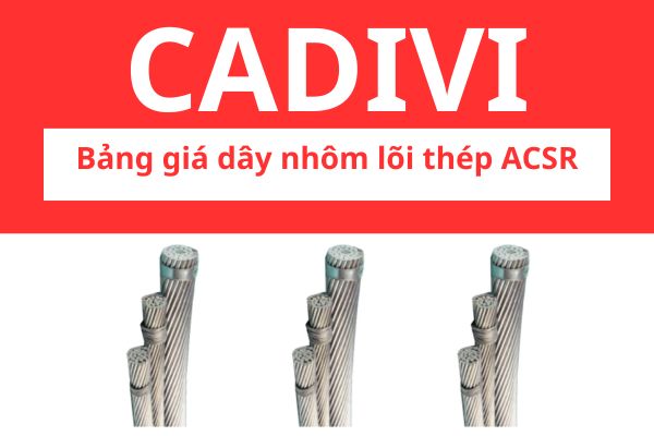 Bảng giá dây nhôm lõi thép ACSR CADIVI